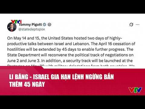 Li Băng - Israel gia hạn lệnh ngừng bắn thêm 45 ngày | Cụm tin | VTV24