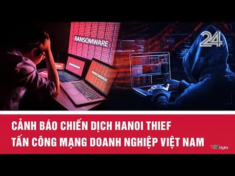 Cảnh báo chiến dịch Hanoi Thief tấn công mạng doanh nghiệp Việt Nam | VTV24