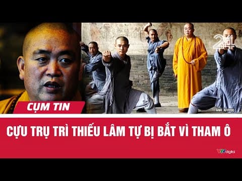 Cựu trụ trì Thiếu Lâm Tự bị bắt vì tham ô | Cụm tin quốc tế | VTV24