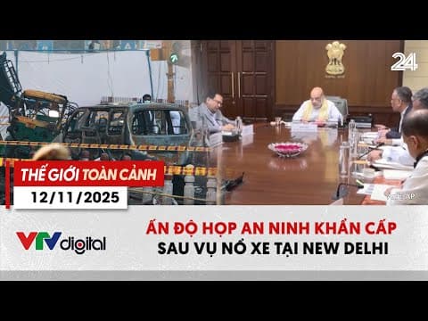 Thế giới toàn cảnh 12/11: Ấn Độ họp an ninh khẩn cấp sau vụ nổ xe tại New Delhi | VTV24