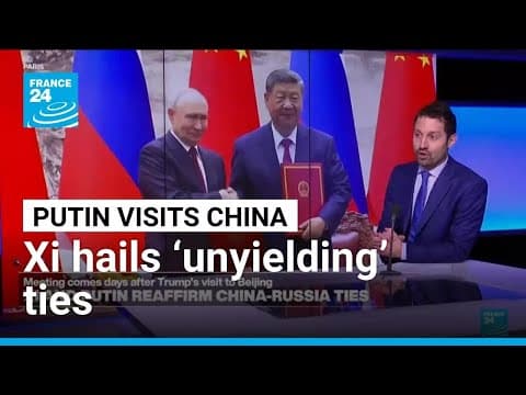 Xi hails China’s ‘unyielding’ ties with Russia as Putin visits Beijing • FRANCE 24 English