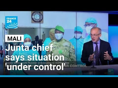 Mali's embattled junta chief says situation 'under control' • FRANCE 24 English