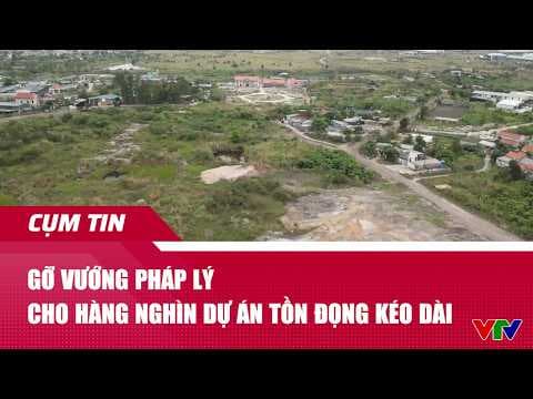 Gỡ vướng pháp lý cho hàng nghìn dự án tồn đọng kéo dài | Cụm tin | VTV24