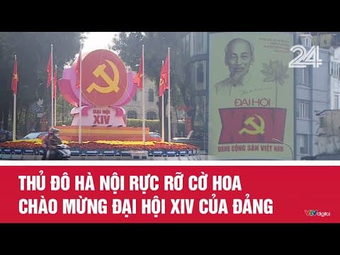 Thủ đô Hà Nội rực rỡ cờ hoa chào mừng Đại hội XIV của Đảng | VTV24