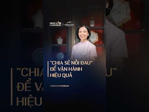 "Chia sẻ nỗi đau" để vận hành hiệu quả | Mindful Leadership SS3 #3