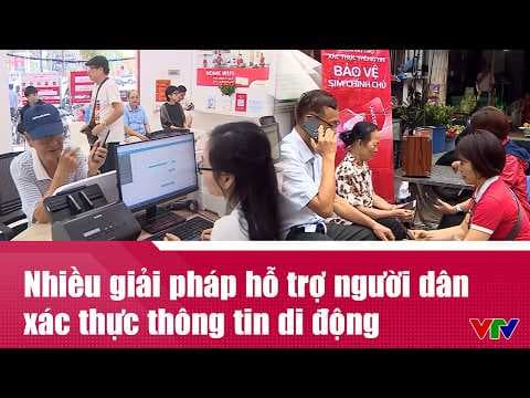 Nhiều giải pháp hỗ trợ người dân xác thực thông tin di động | VTV24
