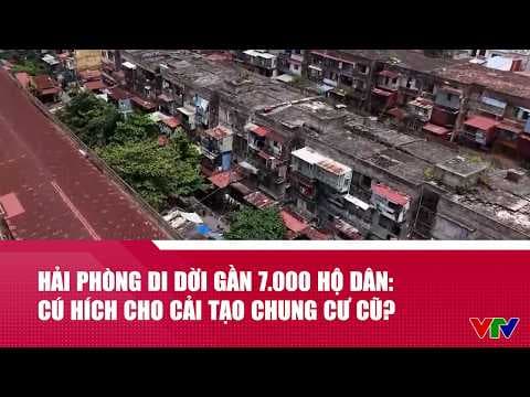 Hải Phòng di dời gần 7.000 hộ dân: Cú hích cho cải tạo chung cư cũ? | VTV24