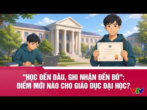 "Học đến đâu, ghi nhận đến đó": Điểm mới nào cho giáo dục đại học? | VTV24