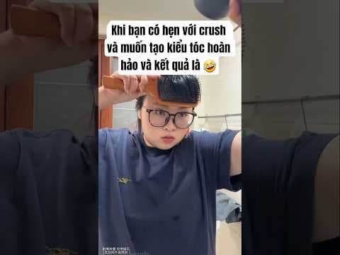 Khi bạn có hẹn với crush và muốn tạo kiểu tóc hoàn hảo và kết quả là #shorts