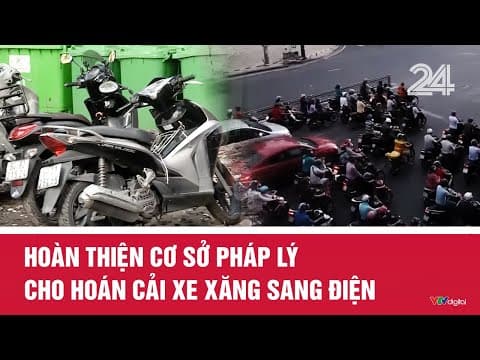 Hoàn thiện cơ sở pháp lý cho hoán cải xe xăng sang điện | VTV24