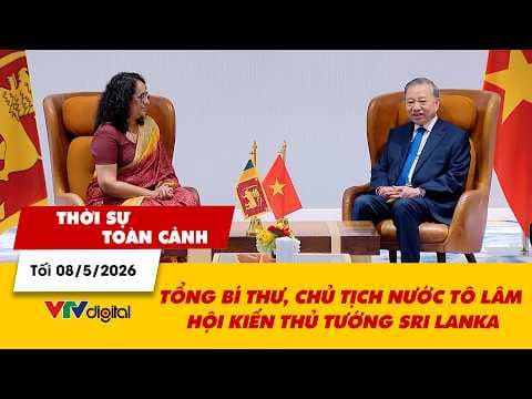 Thời sự toàn cảnh tối 08/5: Tổng Bí thư, Chủ tịch nước Tô Lâm hội kiến Thủ tướng Sri Lanka | VTV24