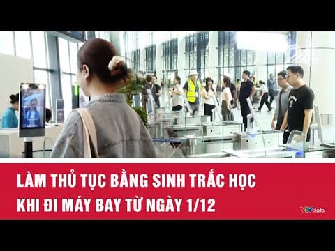 Làm thủ tục bằng sinh trắc học khi đi máy bay từ ngày 1/12 | VTV24