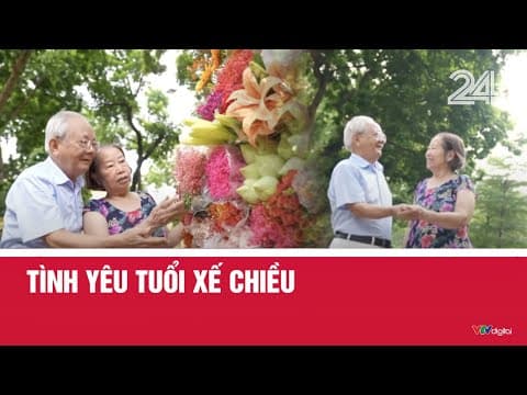 Tình yêu tuổi xế chiều | VTV24