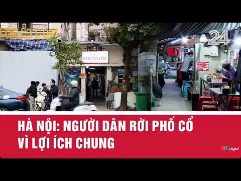 Hà Nội: Người dân rời phố cổ vì lợi ích chung | VTV24