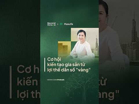 Tại sao 15-20 năm có thể là “cơ hội tối ưu” thiết lập nền tảng tài chính trước khi dân số già hóa?