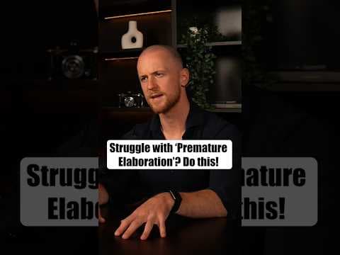 Struggle with ‘Premature Elaboration’? Do this!