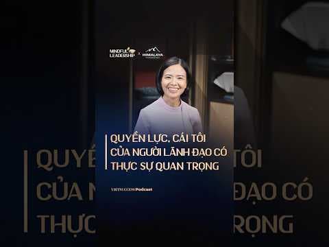 Quyền lực, cái tôi của người lãnh đạo có thực sự quan trọng? | Mindful Leadership SS3 #3