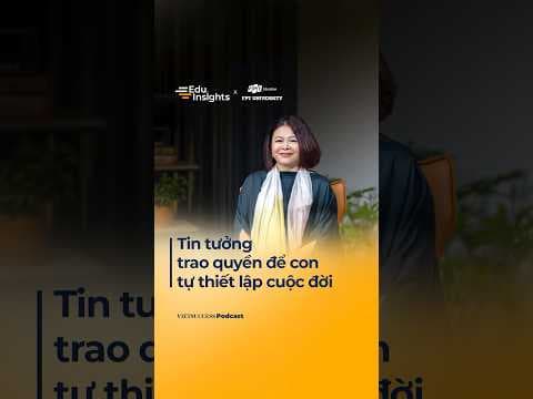 Tin tưởng trao quyền để con tự thiết lập cuộc đời | EduInsights #5