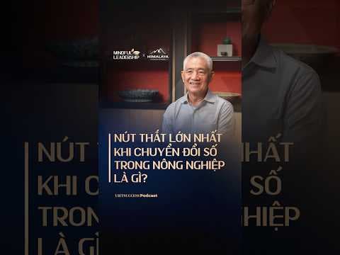 Nút thắt lớn nhất khi chuyển đổi số trong nông nghiệp là gì? | Mindful Leadership SS3 #6