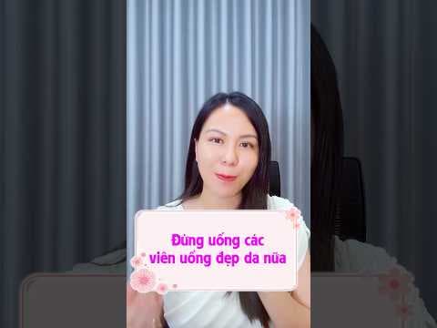 Đừng Uống Các Viên Uống Đẹp Da Nữa | Nguyễn Mai Hương