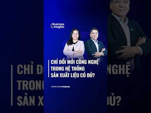 Chỉ đổi mới công nghệ trong hệ thống sản xuất liệu có đủ? | Business Insights #68