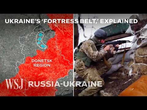 Why Russia Won’t Agree to Peace Without Ukraine’s ‘Fortress Belt’ | WSJ