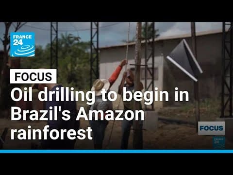 Oil drilling to begin in part of Brazil's Amazon rainforest • FRANCE 24 English