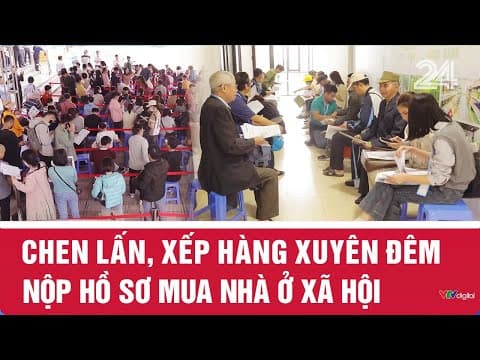 Chen lấn, xếp hàng xuyên đêm nộp hồ sơ mua nhà ở xã hội | VTV24