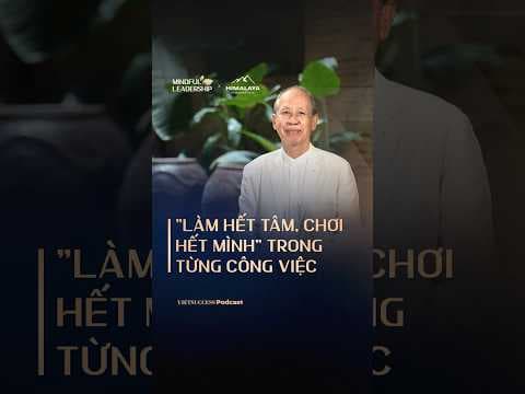 "Làm hết tâm, chơi hết mình" trong từng công việc | Mindful Leadership SS3 #5