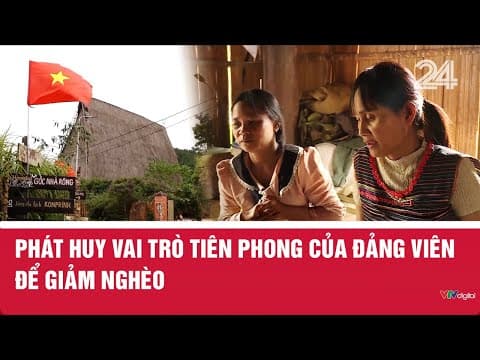 Phát huy vai trò tiên phong của Đảng viên để giảm nghèo | VTV24