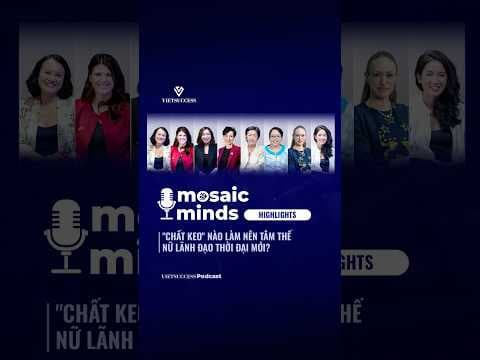 "Chất keo" nào làm nên tâm thế nữ lãnh đạo thời đại mới? | Mosaic Minds Highlights