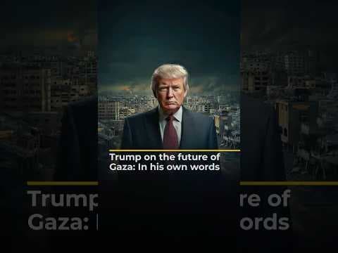 Trump on the future of Gaza: In his own words