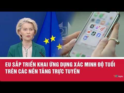 EU sắp triển khai ứng dụng xác minh độ tuổi trên các nền tảng trực tuyến | VTV24