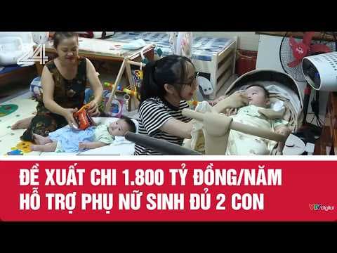 Đề xuất chi 1.800 tỷ đồng/năm hỗ trợ phụ nữ sinh đủ 2 con | VTV24