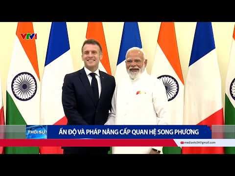 Ấn Độ và Pháp nâng cấp quan hệ lên Đối tác Chiến lược Toàn cầu Đặc biệt | VTV24