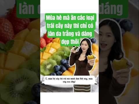 Mùa hè mà ăn các loại trái cây này thì chỉ có làn da trắng và dáng đẹp thôi#shorts