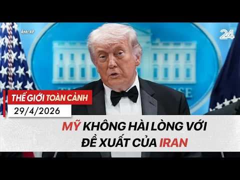 Thế giới toàn cảnh 29/4: Mỹ không hài lòng với đề xuất của Iran | VTV24