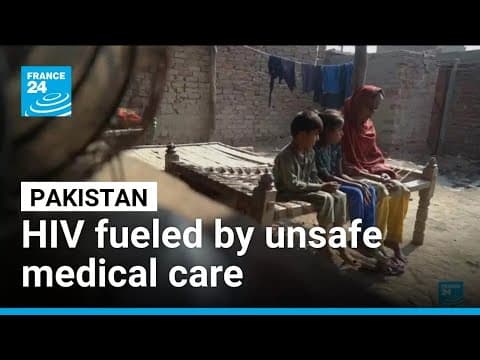 Pakistan faces rapid HIV spread due to unsafe medical practices • FRANCE 24 English