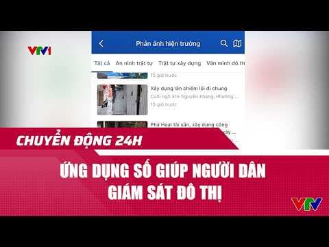 Chuyển động 24h ngày 08/6: Ứng dụng số giúp người dân giám sát đô thị | VTV24